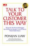 Talk To Your Customer This Way by : Ponijan Liaw