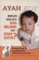 Mengapa anak saya suka melawan dan SUSAH diatur? by : AYAH EDY