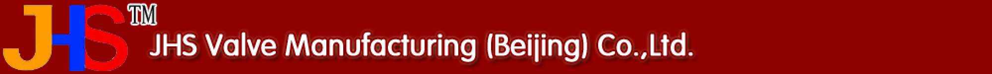 JHS VALVE MANUFACTURING ( BEIJING) CO.,  LTD